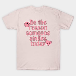 Be The Reason Someone Smiles Today T-Shirt